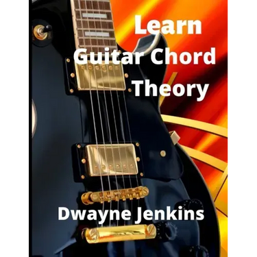 Learn Guitar Chord Theory: A comprehensive course on building guitar chords