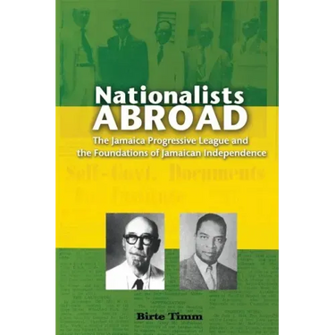 Nationalists Abroad: The Jamaica Progressive League and the Foundations of Jamaican Independence