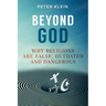 Beyond God: Why religions are False, Outdated and Dangerous