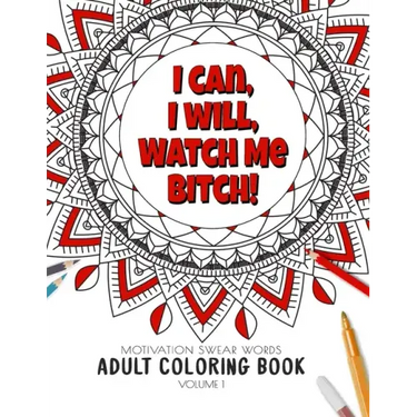 I Can, I Will Watch me Bitch! - Motivation Swear Words - Adult Coloring Book - Volume 1: Mandalas combines zendoodles, tribal patterns with curse word