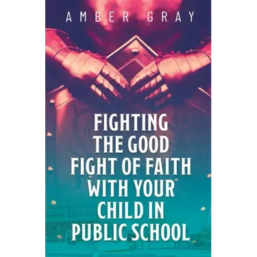 Fighting the Good Fight of Faith with Your Child in Public School