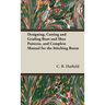 Designing, Cutting and Grading Boot and Shoe Patterns, and Complete Manual for the Stitching Room