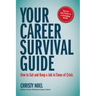 Your Career Survival Guide: How to Get and Keep a Job in Times of Crisis