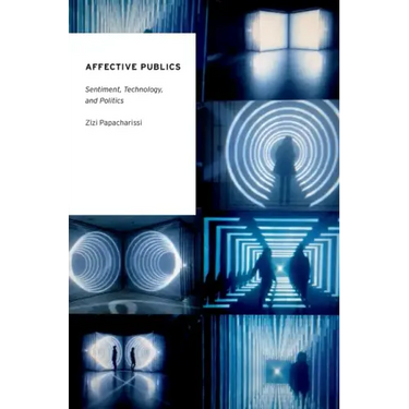 Affective Publics: Sentiment, Technology, and Politics
