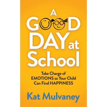 A Good Day at School: Take Charge of Emotions So Your Child Can Find Happiness