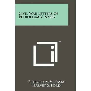 Civil War Letters Of Petroleum V. Nasby