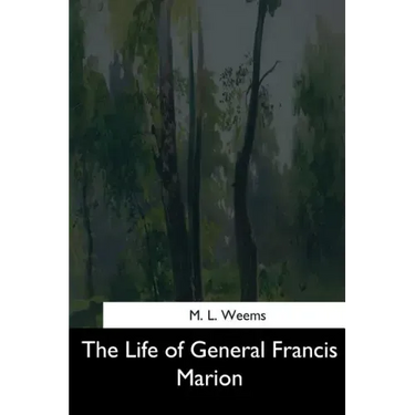The Life of General Francis Marion