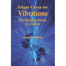 Edgar Cayce on Vibrations: The Building Blocks of Creation