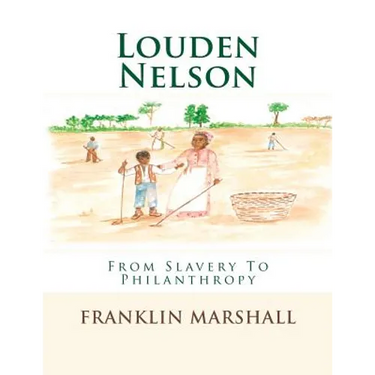 Louden Nelson: From Slavery To Philanthropy