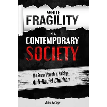 White Fragility in a Contemporary Society: The Role of Parents in Raising Anti-Racist Children