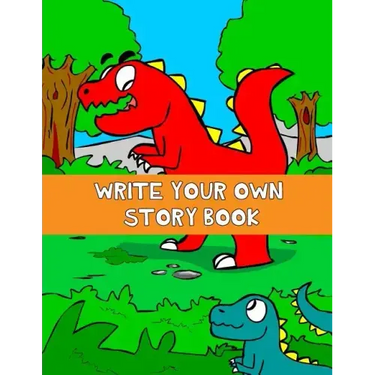 Write Your Own Story Book: Write And Draw Your Own Stories With This Playful Kids Storybook Quality Cover Perfect Bound 60 pages
