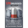 Undrugged: Sleep: From Insomnia to Un-Somnia -- Why Sleeping Pills Don'T Improve Sleep and the Drug-Free Solutions That Will