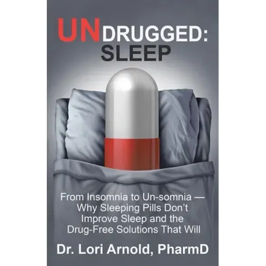 Undrugged: Sleep: From Insomnia to Un-Somnia -- Why Sleeping Pills Don'T Improve Sleep and the Drug-Free Solutions That Will