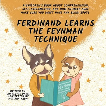 Ferdinand Learns the Feynman Technique: A Children's Book About Comprehension, Self-Explanation, and How to Make Sure You Don't Have Any Blind Spots