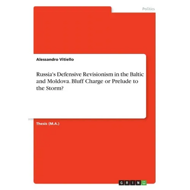 Russia's Defensive Revisionism in the Baltic and Moldova. Bluff Charge or Prelude to the Storm?