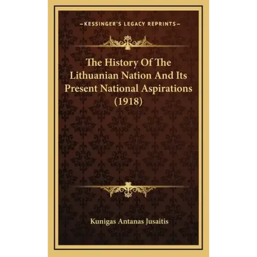 The History Of The Lithuanian Nation And Its Present National Aspirations (1918)
