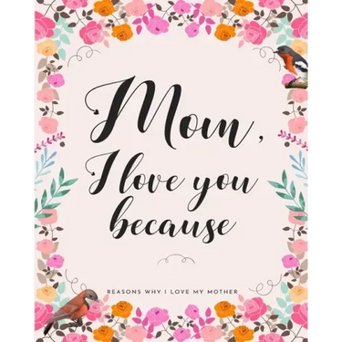 Mom, I Love You Because: Gifts for Mothers 30 Reasons Why I Love My Mother