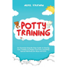 Potty Training: An Essential Step-By-Step Guide to Having Your Toddler Go Diaper Free Fast, Including Special Methods for Boys and Gir