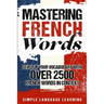 Mastering French Words: Level Up Your Vocabulary with Over 2500 French Words in Context