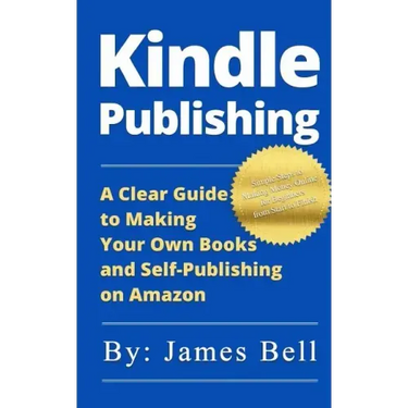 Kindle Publishing: A Clear Guide to Making Your Own Books and Self-Publishing on Amazon: Simple Steps to Making Money Online for Beginner
