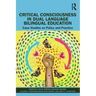 Critical Consciousness in Dual Language Bilingual Education: Case Studies on Policy and Practice