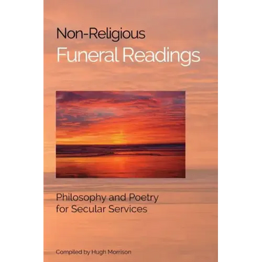 Non-Religious Funeral Readings: Philosophy and Poetry for Secular Services