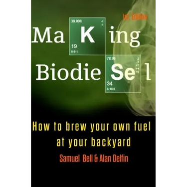 Making Biodiesel: How to Brew Your Own Fuel at Your Backyard 1st Edition