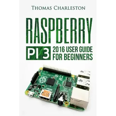 Raspberry Pi 3: 2016 User Guide for Beginners