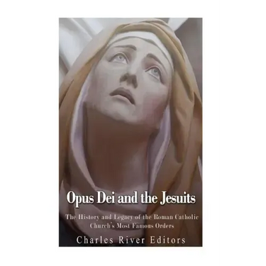 Opus Dei and the Jesuits: The History and Legacy of the Roman Catholic Church's Most Famous Orders