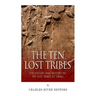 The Ten Lost Tribes: The History and Mystery of the Lost Tribes of Israel