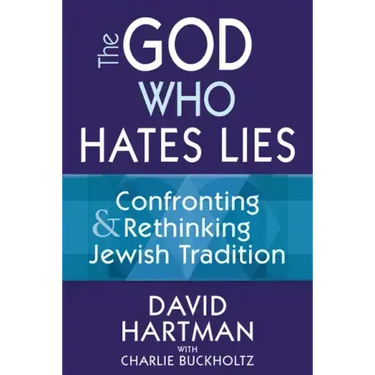 The God Who Hates Lies: Confronting & Rethinking Jewish Tradition