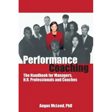 Performance Coaching: The Handbook for Managers, HR Professionals and Coaches