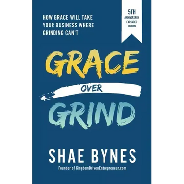 Grace Over Grind: How Grace Will Take Your Business Where Grinding Can't
