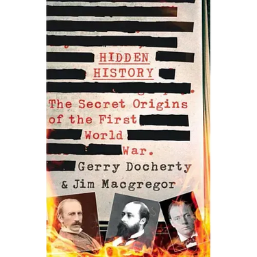 Hidden History: The Secret Origins of the First World War.