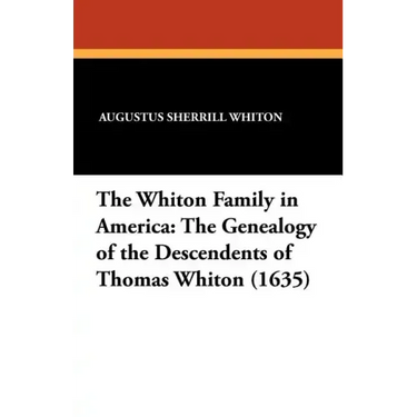 The Whiton Family in America: The Genealogy of the Descendents of Thomas Whiton (1635)
