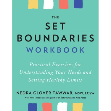 The Set Boundaries Workbook: Practical Exercises for Understanding Your Needs and Setting Healthy Limits