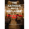 The Catholic Mass Explained: Order of the holy Mass