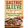 Gastric Sleeve Recipes: Making Bariatric Surgery Recovery Palatable