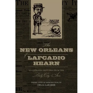 The New Orleans of Lafcadio Hearn: Illustrated Sketches from the Daily City Item