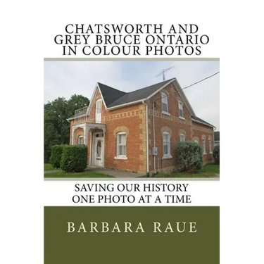 Chatsworth and Grey Bruce Ontario in Colour Photos: Saving Our History One Photo at a Time