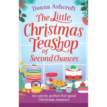 The Little Christmas Teashop of Second Chances: The perfect feel good Christmas romance