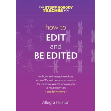 How to Edit and Be Edited: A Guide for Writers and Editors