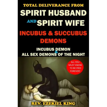 Total Deliverance from Spirit Husband and Spirit Wife: Incubus and Succubus Demons