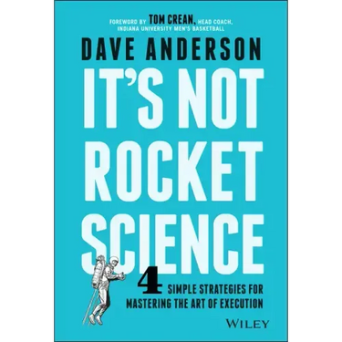 It's Not Rocket Science: 4 Simple Strategies for Mastering the Art of Execution