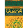 The Golden Sparrow: A story set during the waning days of the British Rule in India, World War II, the partition of India and the carnage