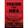 Inside the NRA: A Tell-All Account of Corruption, Greed, and Paranoia Within the Most Powerful Political Group in America