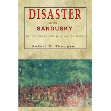 Disaster on the Sandusky: The Life of Colonel William Crawford