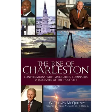 The Rise of Charleston: Conversations with Visionaries, Luminaries & Emissaries of the Holy City