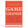 Game Change: Obama and the Clintons, McCain and Palin, and the Race of a Lifetime