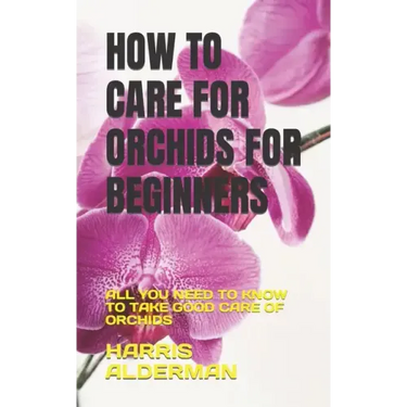 How to Care for Orchids for Beginners: All You Need to Know to Take Good Care of Orchids